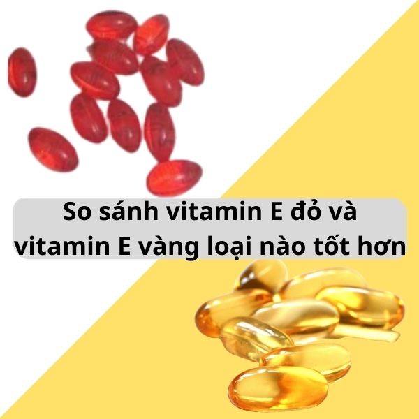 Vitamin E đỏ và Vitamin E vàng khác nhau về màu sắc như thế nào?
