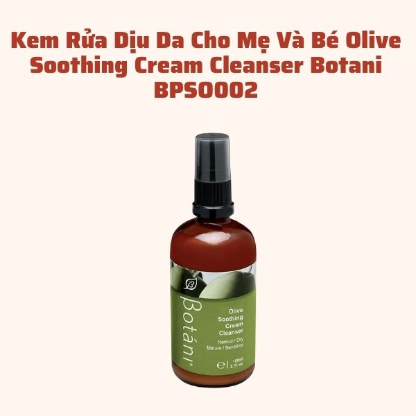 Kem Rửa Dịu Da Cho Mẹ Và Bé - Olive Soothing Cream Cleanser Botani BPSO002
