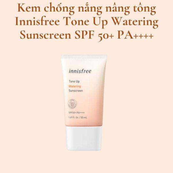Kem chống nắng nâng tông Innisfree Tone Up Watering Sunscreen SPF 50+ PA++++Kem chống nắng nâng tông Innisfree Tone Up Watering Sunscreen SPF 50+ PA++++